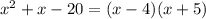 x^2+x-20 = (x - 4)(x + 5)