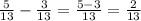 \frac{5}{13}- \frac{3}{13}= \frac{5-3}{13} = \frac{2}{13}