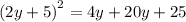 {(2y + 5)}^{2} = 4y + 20y + 25