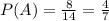 P(A)= \frac{8}{14}= \frac{4}{7}