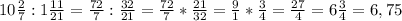 10\frac{2}{7}:1\frac{11}{21}=\frac{72}{7}:\frac{32}{21}=\frac{72}{7}*\frac{21}{32}=\frac{9}{1}*\frac{3}{4}=\frac{27}{4}=6\frac{3}{4}=6,75