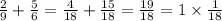 \frac{2}{9} + \frac{5}{6} = \frac{4}{18} + \frac{15}{18} = \frac{19}{18} = 1 \times \frac{1}{18}