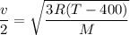 $\frac{v}{2}=\sqrt{\frac{3R(T-400)}{M}}$