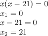 x(x-21)=0 \\x_1=0 \\x-21=0 \\x_2=21