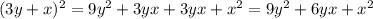 (3y+x)^{2}=9y^{2}+3yx+3yx+x^{2}=9y^{2}+6yx+x^{2}