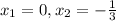 x_1=0, x_2=-\frac{1}{3}