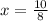 x= \frac{10}{8}