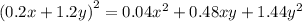 {(0.2x + 1.2y)}^{2} = 0.04 {x}^{2} + 0.48xy + 1.44 {y}^{2}