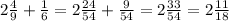 2 \frac{4}{9} + \frac{1}{6} = 2 \frac{24}{54} + \frac{9}{54} = 2 \frac{33}{54} = 2 \frac{11}{18}