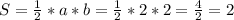 S= \frac{1}{2}*a*b= \frac{1}{2}*2*2= \frac{4}{2}=2