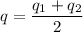 q= \dfrac{q_1+q_2}{2}