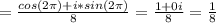 = \frac{cos(2 \pi )+i*sin(2 \pi )}{8} = \frac{1+0i}{8} = \frac{1}{8}