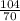 \frac{104}{70}