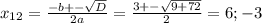 x_{12} = \frac{-b+- \sqrt{D} }{2a} = \frac{3+- \sqrt{9+72} }{2} = 6;-3