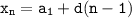 \tt\displaystyle x_n=a_1+d(n-1)