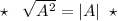 \; \; \star \; \; \; \sqrt{A^2}=|A|\; \; \star