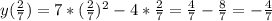 y ( \frac{2}{7}) = 7 *( \frac{2}{7})^{2} - 4* \frac{2}{7} = \frac{4}{7} - \frac{8}{7} = - \frac{4}{7}