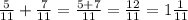 \frac{5}{11} + \frac{7}{11} = \frac{5+7}{11} = \frac{12}{11} = 1 \frac{1}{11}