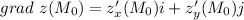 grad \ z(M_0)=z'_x(M_0)i+z'_y(M_0)j