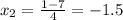 x_{2} = \frac{1-7}{4} =-1.5 \\ \\