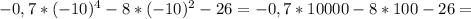 -0,7*(-10)^{4}-8*(-10)^{2}-26=-0,7*10000-8*100-26=