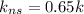 k_{ns}=0.65k