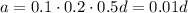 a=0.1\cdot0.2\cdot 0.5d=0.01d