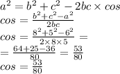 {a}^{2} = {b}^{2} + {c}^{2} - 2bc \times cosА \\ cosА = \frac{ {b}^{2} + {c}^{2} - {a}^{2} }{2bc} \\ cosА = \frac{ {8}^{2} + {5}^{2} - {6}^{2} }{2 \times 8 \times 5} = \\ = \frac{64 + 25 - 36}{80} = \frac{53}{80} \\ cosА = \frac{53}{80}