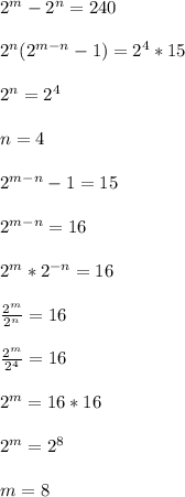 2 ^{m} -2 ^{n} =240\\\\2 ^{n}(2 ^{m-n} -1)=2 ^{4}*15\\\\2 ^{n} = 2^{4}\\\\n=4\\\\ 2^{m-n} -1=15\\\\ 2^{m-n}=16\\\\ 2^{m}* 2^{-n}=16\\\\ \frac{ 2^{m} }{ 2^{n} }=16\\\\ \frac{ 2^{m} }{ 2^{4} } =16\\\\ 2^{m}=16*16\\\\ 2^{m}=2 ^{8}\\\\m=8