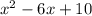 {x}^{2} - 6x + 10