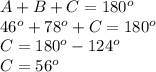 A+B+C= 180^{o}\\46^{o}+78^{o}+C=180^{o}\\C=180^{o}-124^{o}\\C=56^{o}&#10;