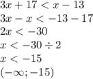 3x + 17 < x - 13 \\ 3x - x < - 13 - 17 \\ 2x < - 30 \\ x < - 30 \div 2 \\ x < - 15 \\ ( - \infty ; - 15)