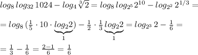 log_8\, log_{32}\, 1024-log_4\sqrt[3]{2}=log_8\, log_{2^5}2^{10}-log_{2^2}\, 2^{1/3}=\\\\=log_8\, (\frac{1}{5}\cdot 10\cdot \underbrace {log_22}_{1})-\frac{1}{2}\cdot \frac{1}{3}\underbrace {log_22}_{1}=log_{2^3}\, 2-\frac{1}{6}=\\\\=\frac{1}{3}- \frac{1}{6}=\frac{2-1}{6}=\frac{1}{6}