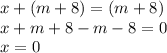 x + (m + 8) = (m + 8) \\ x + m + 8 - m - 8 = 0 \\ x = 0