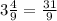 3\frac{4}{9} = \frac{31}{9}