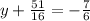 y+ \frac{51}{16} =- \frac{7}{6}