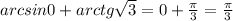 arcsin0+arctg\sqrt3=0+ \frac{\pi }{3} = \frac{\pi }{3}