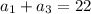 a_{1} + a_{3} =22