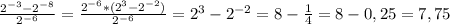 \frac{2 ^{-3}-2 ^{-8} }{2 ^{-6} } = \frac{2 ^{-6}*(2 ^{3}-2 ^{-2}) }{2 ^{-6} }=2 ^{3}-2 ^{-2}=8- \frac{1}{4}=8-0,25=7,75