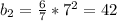 b_{2} = \frac{6}{7}*7^2=42