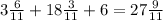 3\frac{6}{11} + 18 \frac{3}{11}+6=27 \frac{9}{11}