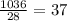 \frac{1036}{28} = 37