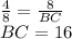 \frac{4}{8} = \frac{8}{BC} \\&#10;BC = 16