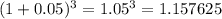 (1+0.05)^3=1.05^3=1.157625