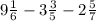 9 \frac{1}{6}- 3\frac{3}{5}- 2 \frac{5}{7}