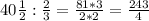 40\frac{1}{2}: \frac{2}{3}=\frac{81*3}{2*2}=\frac{243}{4}