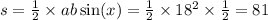 s = \frac{1}{2} \times ab \sin(x) = \frac{1}{2} \times 18 {}^{2} \times \frac{1}{2} = 81