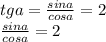 tga= \frac{sina}{cosa}=2&#10;\\\frac{sina}{cosa}=2