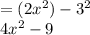 = (2x ^{2} ) - 3^{2} \\ 4x ^{2} - 9