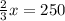 \frac{2}{3}x=250